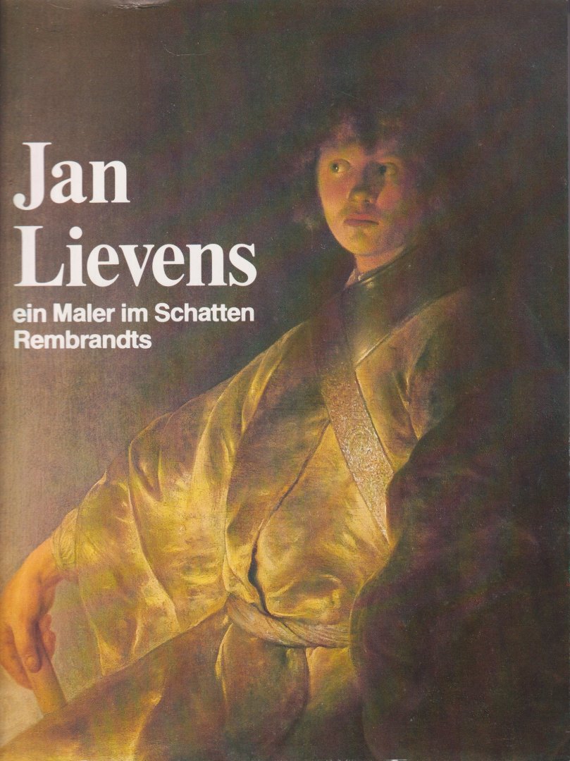  - Jan Lievens. Ein Maler im Schatten Rembrandts