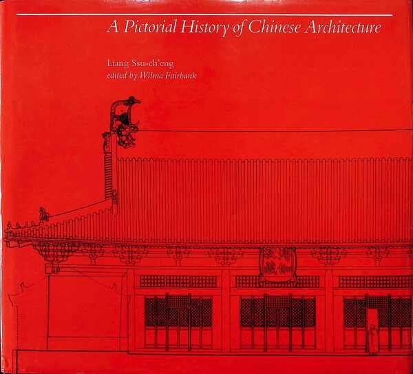 Ssu-ch'eng Liang - Chinese Architecture - A Pictorial History