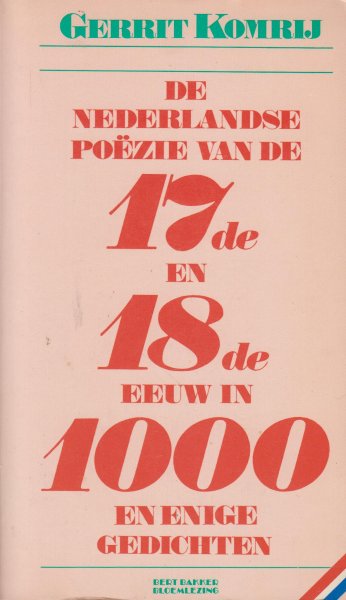 Komrij (Winterswijk, 30 maart 1944 - Amsterdam, 5 juli 2012), Gerrit Jan - De Nederlandse poezie van de 17de en 18de eeuw in 1000 en enige gedichten
