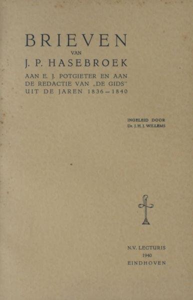 Willems, J.H.J. (ed.) - Hasebroek. - Brieven van J.P. Hasebroek aan E. Potgieter en aan de redactie van "De Gids" uit de jaren 1836 - 1840.