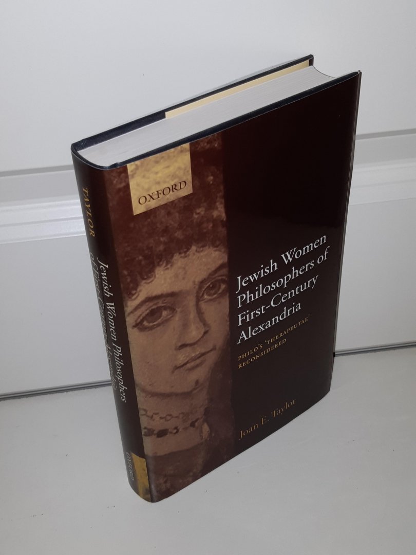 Taylor, Joan E. - Jewish Women Philosophers of First-century Alexandria. Philo's Therapeutae reconsidered