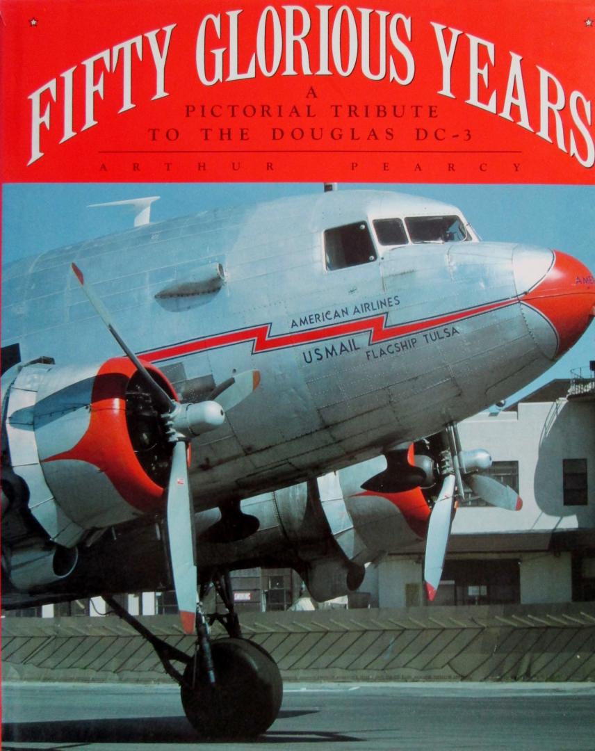 Arthur Pearcy - Fifty Glorious Years, a pictorial tribute to the Douglas DC-3  1935-1985