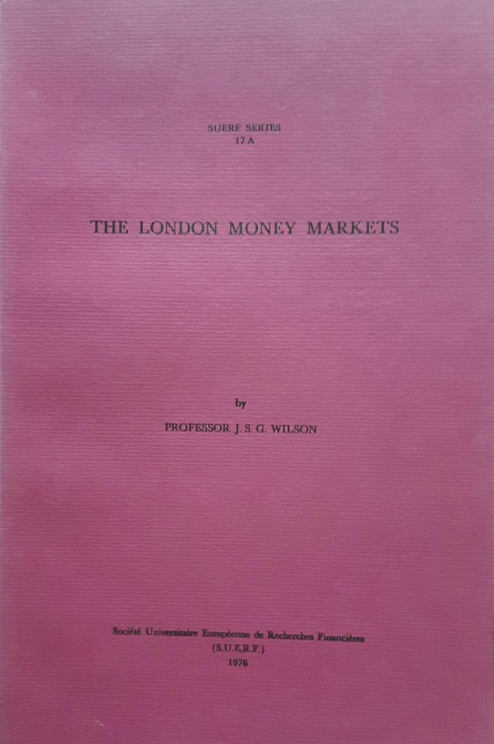 Wilson, J.S.G. - The London Money Markets