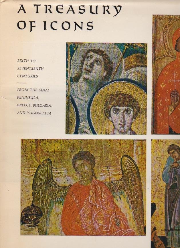 Weitzmann, Kurt e.o. - A Treasury of Icons: Sixth to Seventeenth Centuries - From The Sinai Peninsula, Greece, Bulgaria, and Yugoslavia