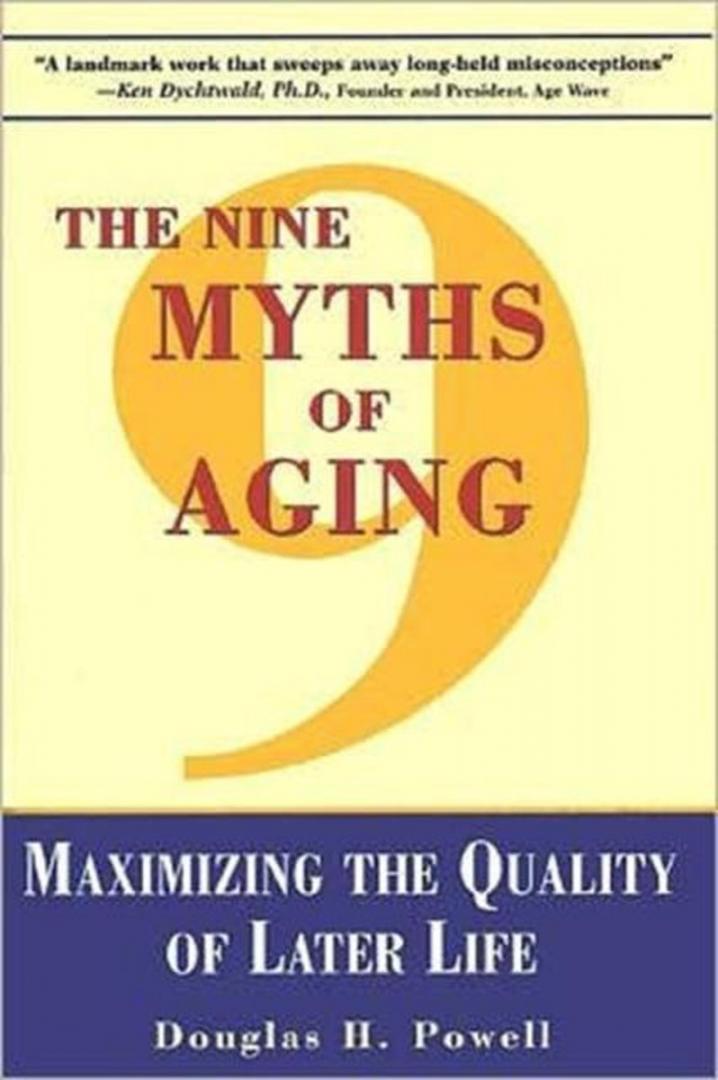 Powell, Douglas H. - The Nine Myths of Aging - Maximizing the Quality of Later Life