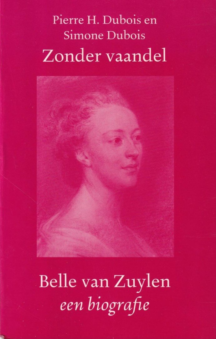 Dubois, Pierre H. & Simone Dubois - Zonder vaandel. Belle van Zuylen 1740-1805. Een biografie