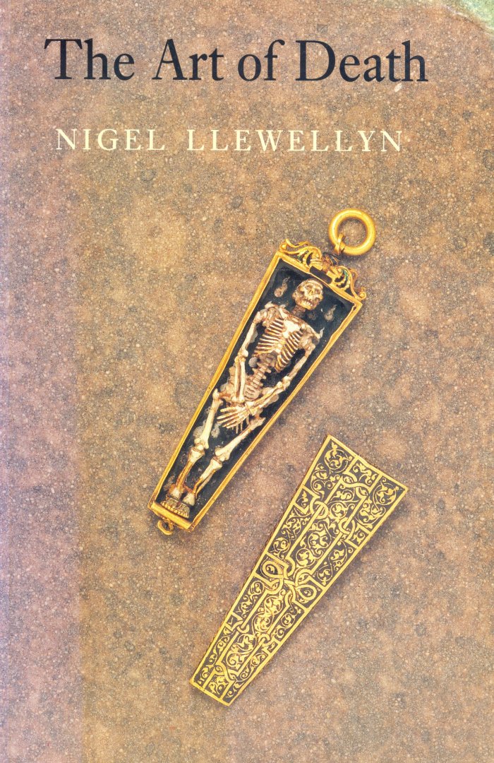 Llewellyn, Nigel - The Art of Death / Visual Culture in the English Death Ritual C. 1500- C. 1800