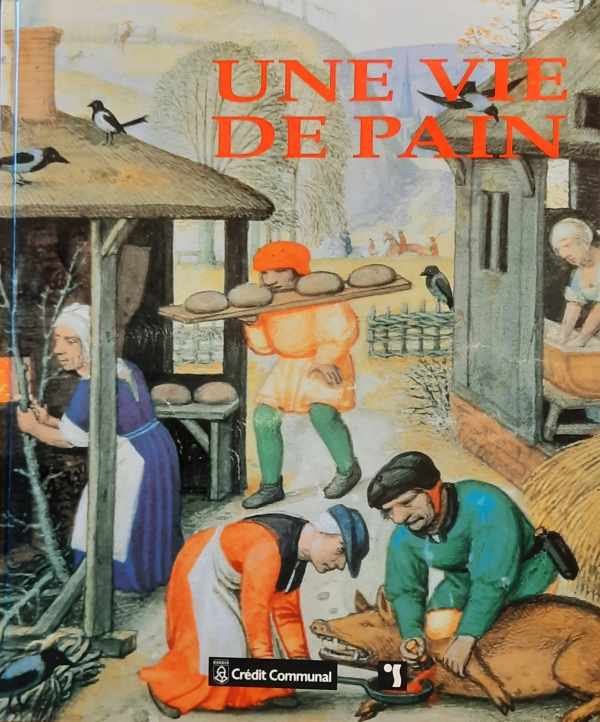 MACHEREL Claude, ZEEBROEK Renaud (dir.) - Une vie de pain. Faire, penser et dire. Le pain en Europe