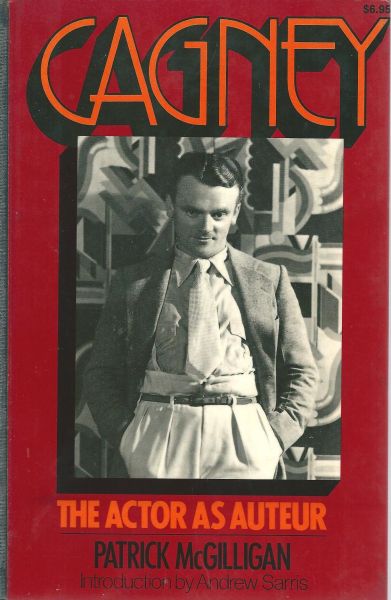 McGilligan, Patrick - Cagney : the actor as auteur / new introduction by Andrew Sarris