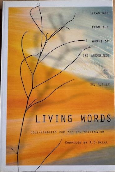 Dalal, A.S. (compiler) / Aurobindo, Sri / The Mother - LIVING WORDS. Soul-Kindlers for the new Millenium.