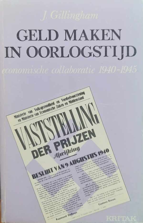GILLINGHAM John - Geld maken in oorlogstijd: economische collaboratie 1940-1945 (vertaling van Belgian Business in the Nazi New Order)
