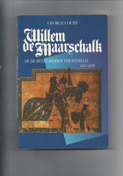 Duby, Georges - Willem de Maarschalk of de beste ridder ter wereld 1145 - 1219