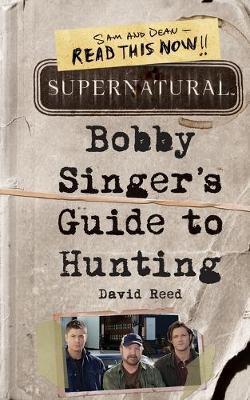 Reed, David - Supernatural: Bobby Singer's Guide to Hunting