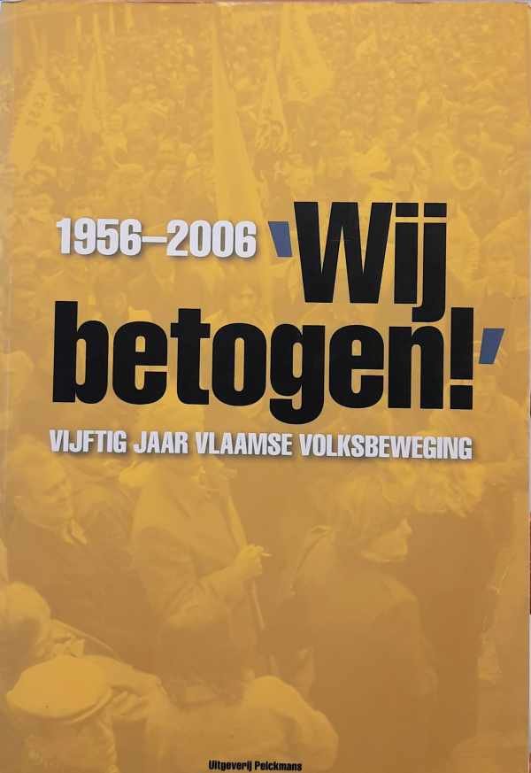 VAN WINDEKENS Peter (red.) - Wij betogen! - vijftig jaar Vlaamse Volksbeweging : 1956-2006