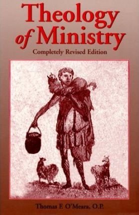 O'Meara, Thomas F. - Theology of Ministry - Completely revised edition