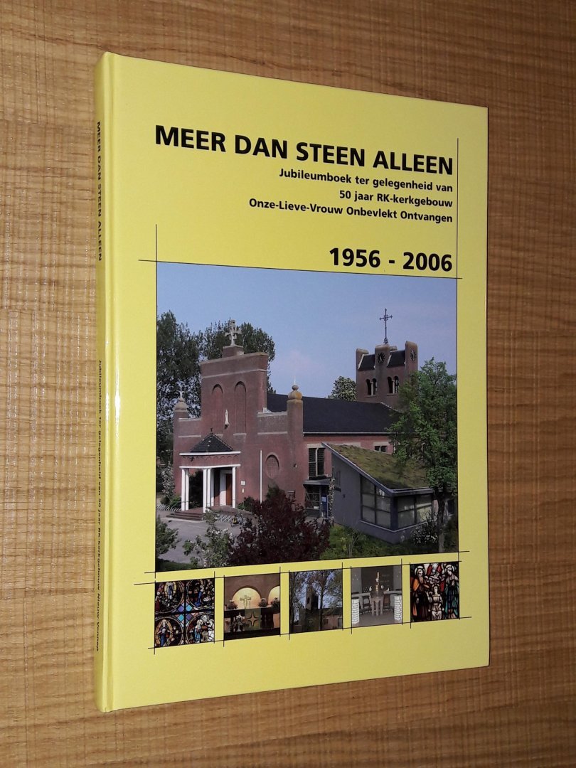 Pallada, Hans - Meer dan steen alleen. Jubileumboek t.g.v. 50 jaar RK-kerkgebouw Onze-Lieve-Vrouw Onbevlekt Ontvangen. 1956-2006