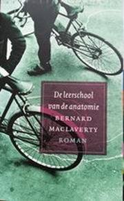 MACLAVERTY, BERNARD. - De Leerschool Van De Anatomie. Roman.