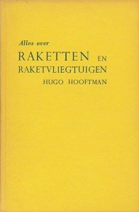 Hooftman, Hugo - Alles over raketten en raketvliegtuigen. Geschiedenis en toekomst van de raketvoortstuwing. Met foto`s
