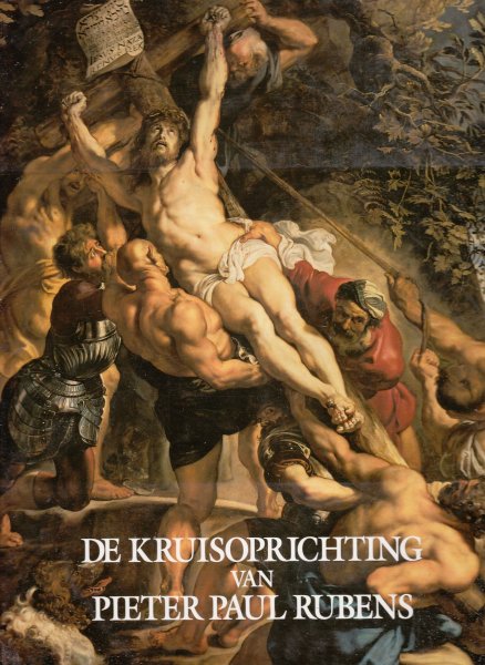 Buyle, Marie Anne (Eindredactie) - De Kruisoprichting van Pieter Paul Rubens