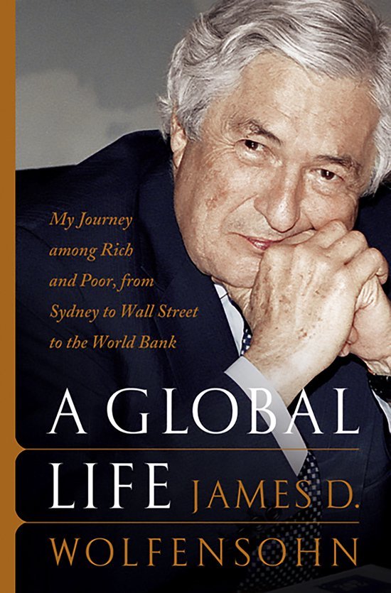 Wolfensohn, James D. & Edwards, Elwyn. - A Global Life My journey among rich and poor from Sydney to Wall Street to the World Bank.