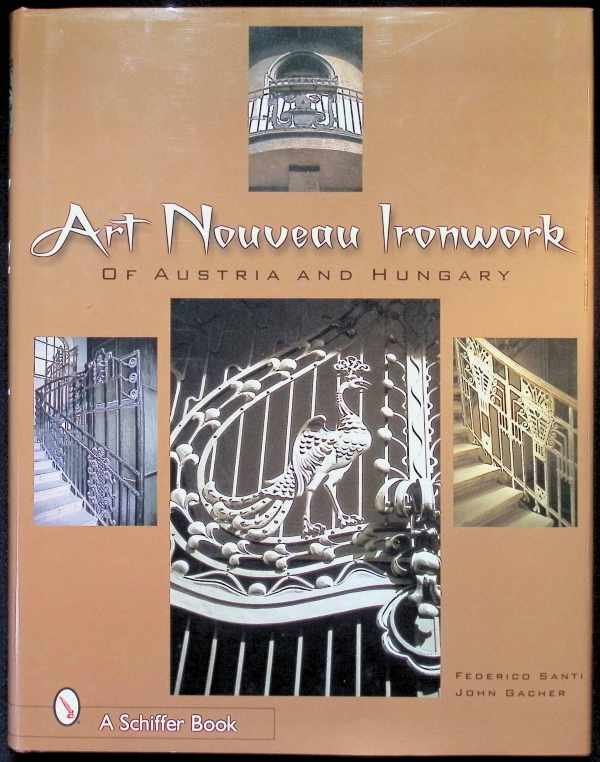 John Gacher, Frederico Santi - Art Nouveau Ironwork of Austria and Hungary