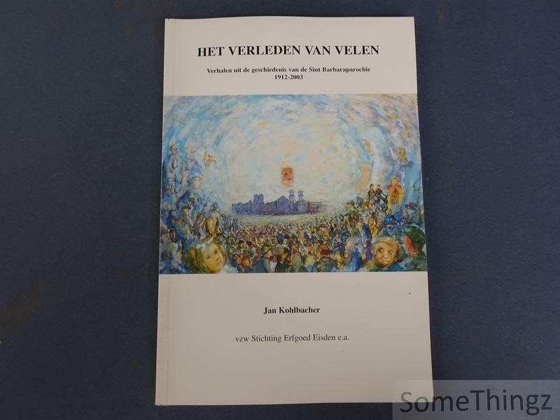 Kohlbacher, Jan. - Het verleden van velen : verhalen uit de geschiedenis van de Sint Barbaraparochie 1912-2003.