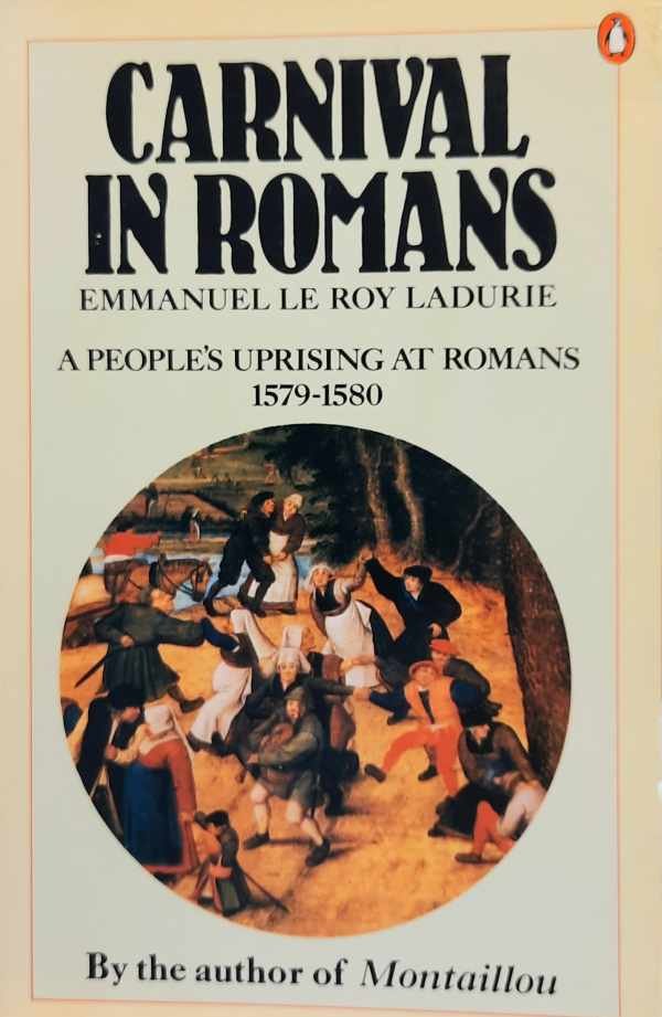 LE ROY LADURIE Emmanuel - Carnival in romans - A people's uprising at romans 1579-1580