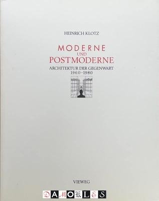Heinrich Klotz - Moderne und Postmoderne Architektur der Gegenwelt 1960 - 1980