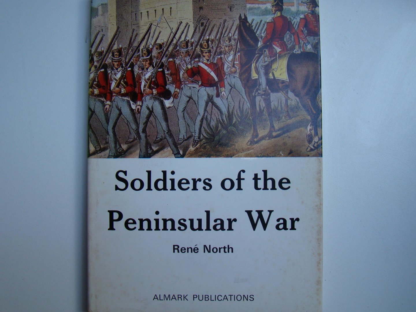 North, Rene - Soldiers of the Peninsular War 1808-1814