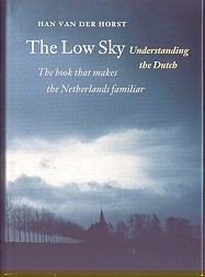 Horst, Han van der - The Low Sky, understanding the Dutch (The book that makes the Netherlands familiair)