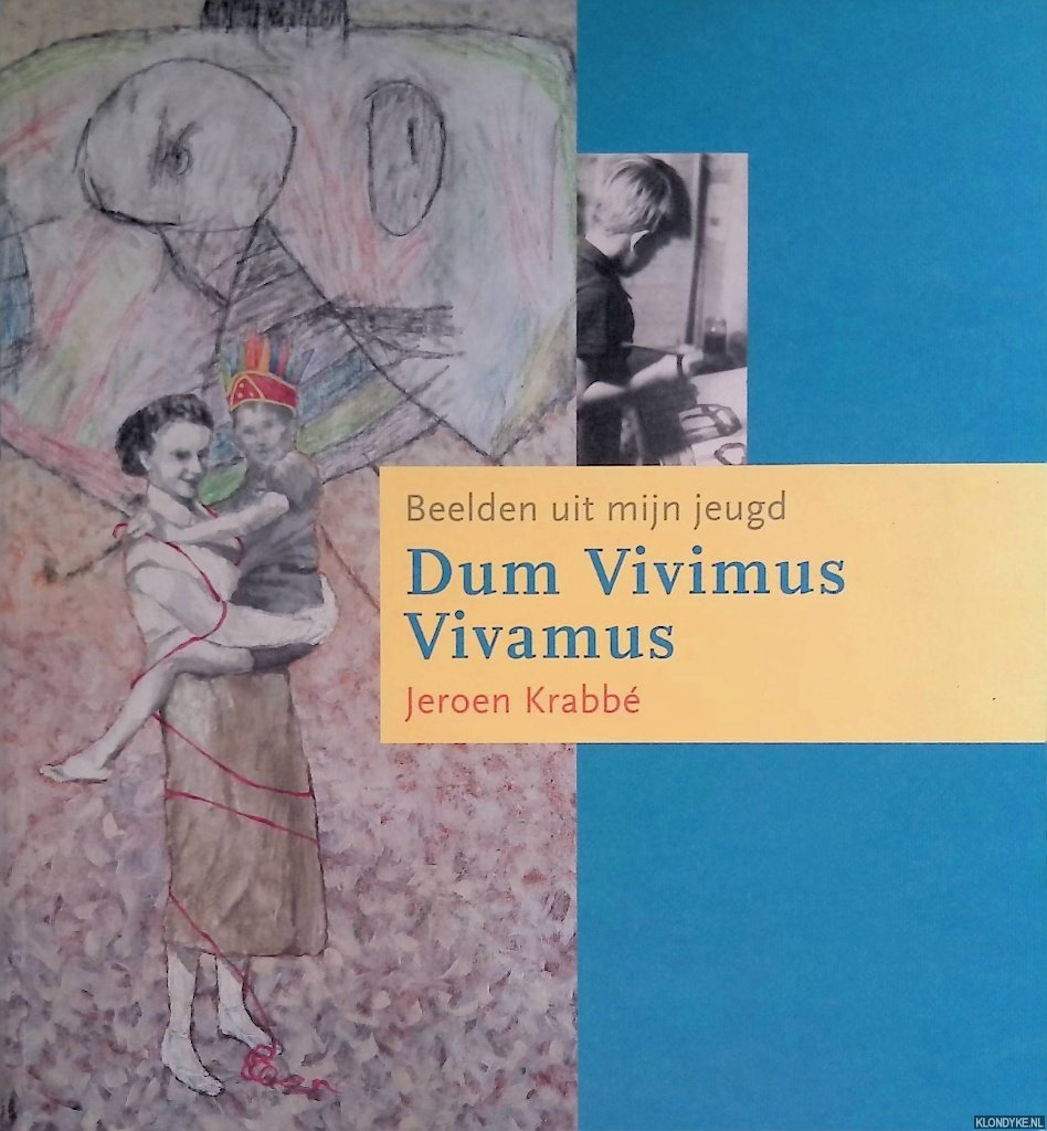 Krabbé, Jeroen & Ralph Keuning & Ko van Geemert - Dum Vivimus Vivamus: beelden uit mijn jeugd