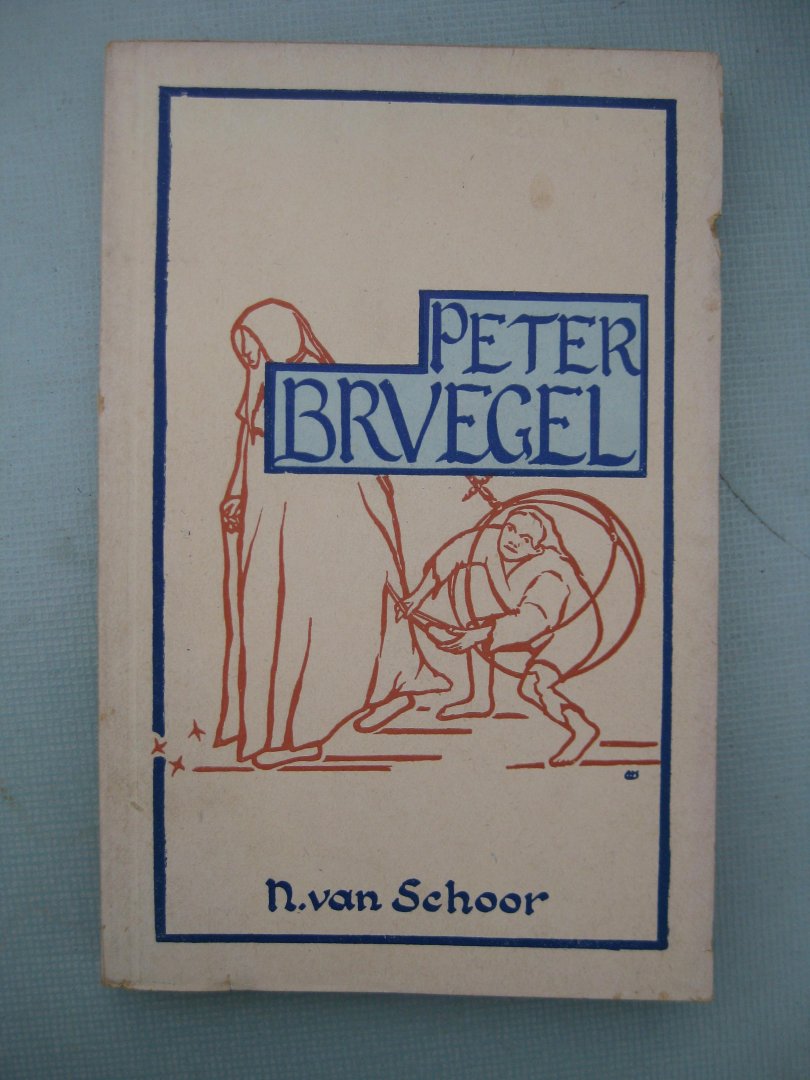 Schoor, N. van - - Het Leven van Peter Breughel. Tekenaar en Schilder van zijn Land en zijn volk aan de Jeugd verteld.