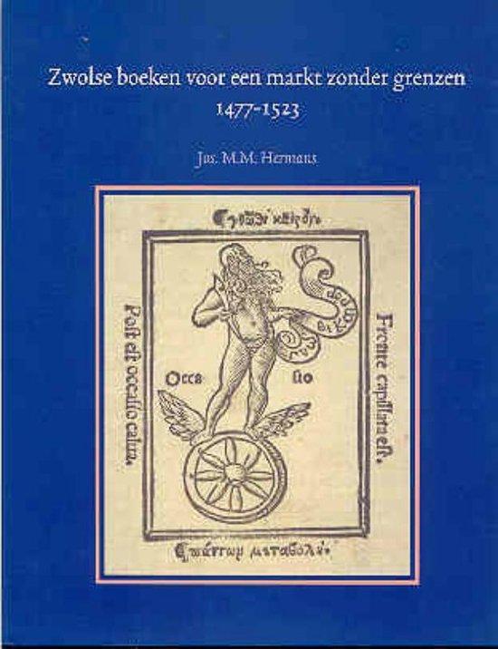 Hermans, Jos - Zwolse boeken voor een markt zonder grenzen, 1477-1523 / met een catalogus van de verschenen edities en gegevens over de bewaard gebleven exemplaren