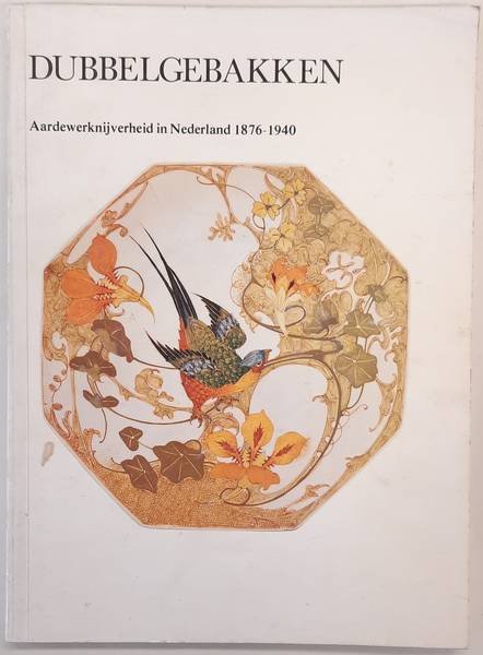 STRAATEN E.J. VAN. - Dubbelgebakken. Aardewerknijverheid in Nederland 1876-1940.