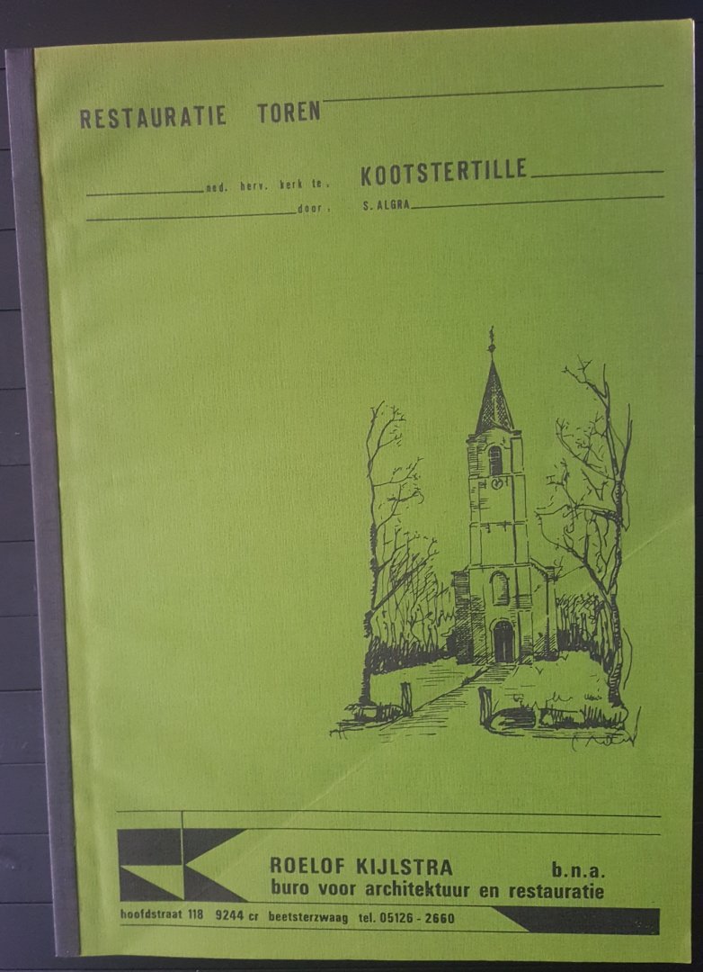 S. Algra - Rond de restauratie van de Ned. Herv. Kerk en toren te Kootstertille (april 1981-november 1981)