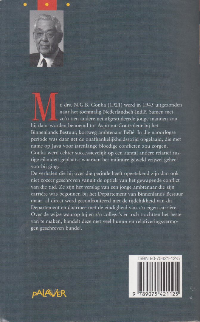 Gouka, mr drs N.G.B.  Klaas - Tabé Bé Bé. Verhalen rond een jong Controleur B(innenlands) B(estuur) uit de tijd dat Indië Indonesië werd. Indisch Verleden.