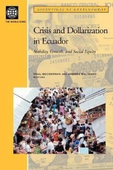 Beckerman, Paul - Crisis and Dollarization in Ecuador: Stability, Growth, and Social Equity.