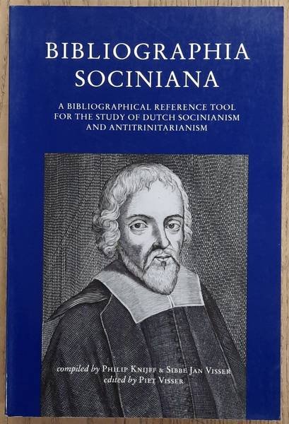 KNIJFF, PHILIP; SIEBE JAN VISSER; PIET VISSER. - Bibliografia Sociniana. A bibliographical reference tool for the study of dutch socianism and antitrinitarianism.