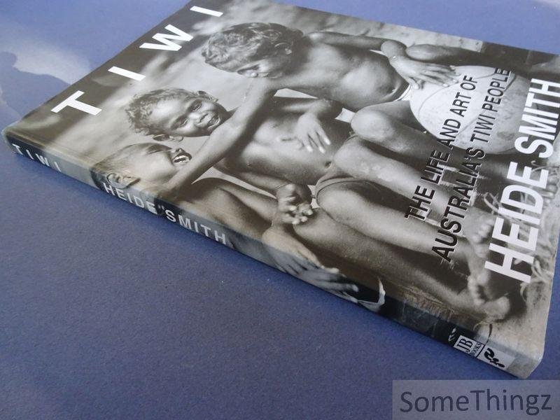 Smith, Heide. - Tiwi. The Life and Art of Australia's Tiwi People.