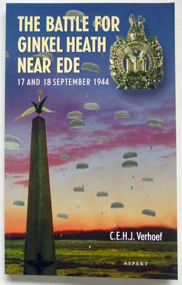 Verhoef, C.E.H.J. - The Battle for Ginkel Heath near Ede; 17 and 18 september 1944