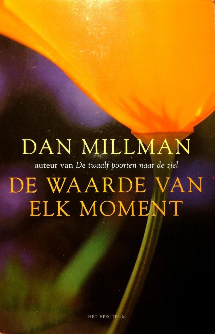 Millman , Dan . [ ISBN 9789027472151 ] 1618 - De Waarde van elk Moment . ( Voor wie het leven volledig wil leven, is ieder moment waardevol  Nieuwe uitdagingen, extreme sporen en quality time zijn bekende hedendaagse begrippen. De kwaliteit van het leven kan echter ook op een andere, eenvoudig -