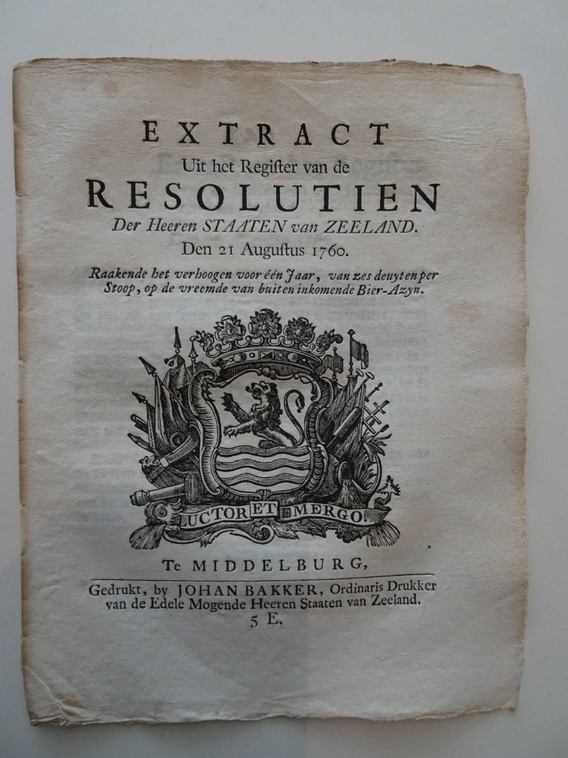  - Extract Uit het Register van de Resolutien Der Heeren Staaten van Zeeland. Den 21 Augustus 1760. Raakende het verhoogen voor één Jaar, van zes deuyten per Stoop, op de vreemde van buiten inkomende Bier-Azyn.