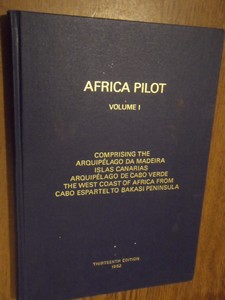 Dewe, W. - Africa pilot. Volume I, Comprising the Arquipelago da Madeira, Islas Canarias, Arquipelago de Cabo Verde, The West Coast of Africa from Cabo Espartel to Bakasi Peninsula.