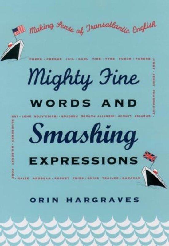Hargraves, Orin - Mighty Fine Words and Smashing Expressions - Making Sense of Transatlantic English