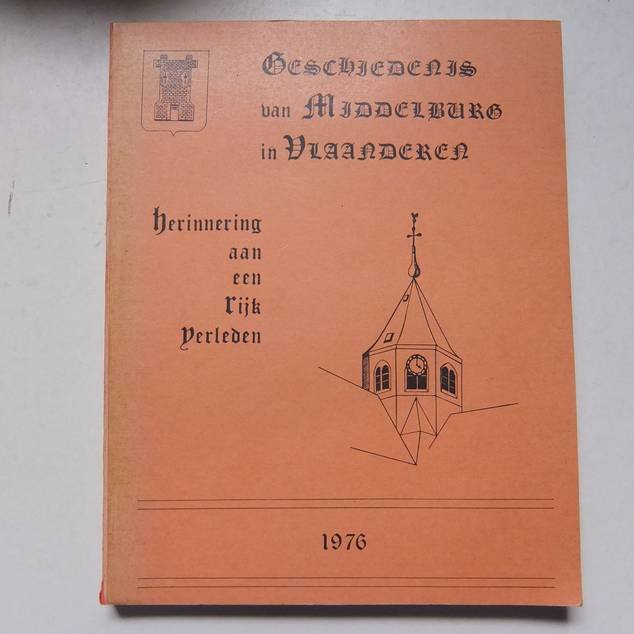 Zutter, Fl. de & Abeele, Chr. Vanden. - Geschiedenis van Middelburg in Vlaanderen. Een bijdrage tot herinnering aan een roemrijk verleden op de vooravond van de fusie na 524 jaar zelfstandig bestuur.