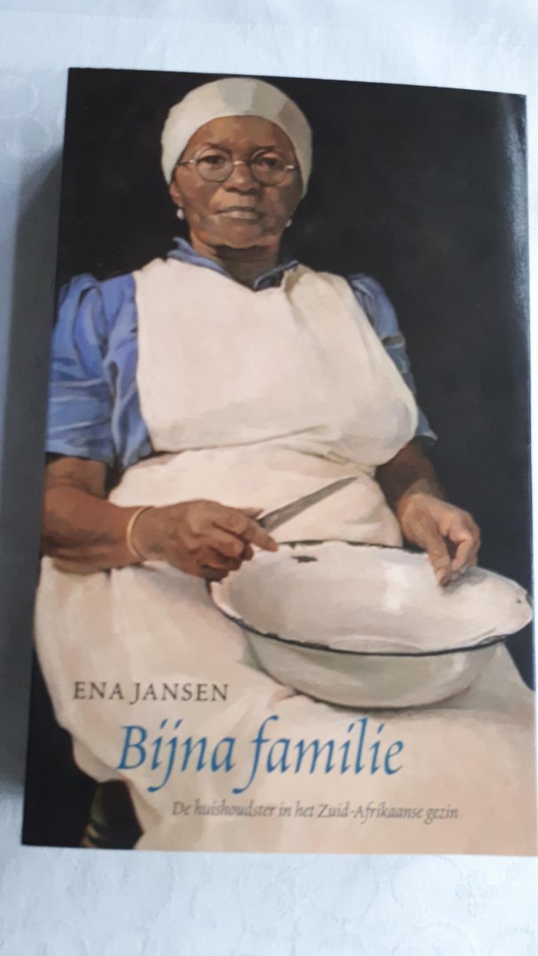 JANSEN, Ena - Bijna familie / huishoudsters in het Zuid-Afrikaanse gezin