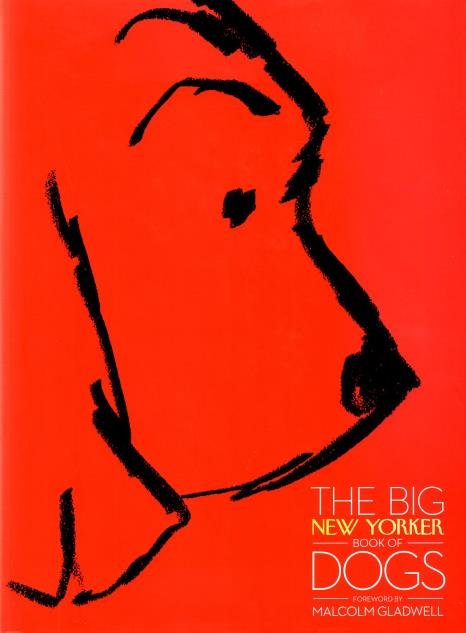 New York Magazine - Malcolm Gladwell (foreword) - - The big New Yorker book of dogs.