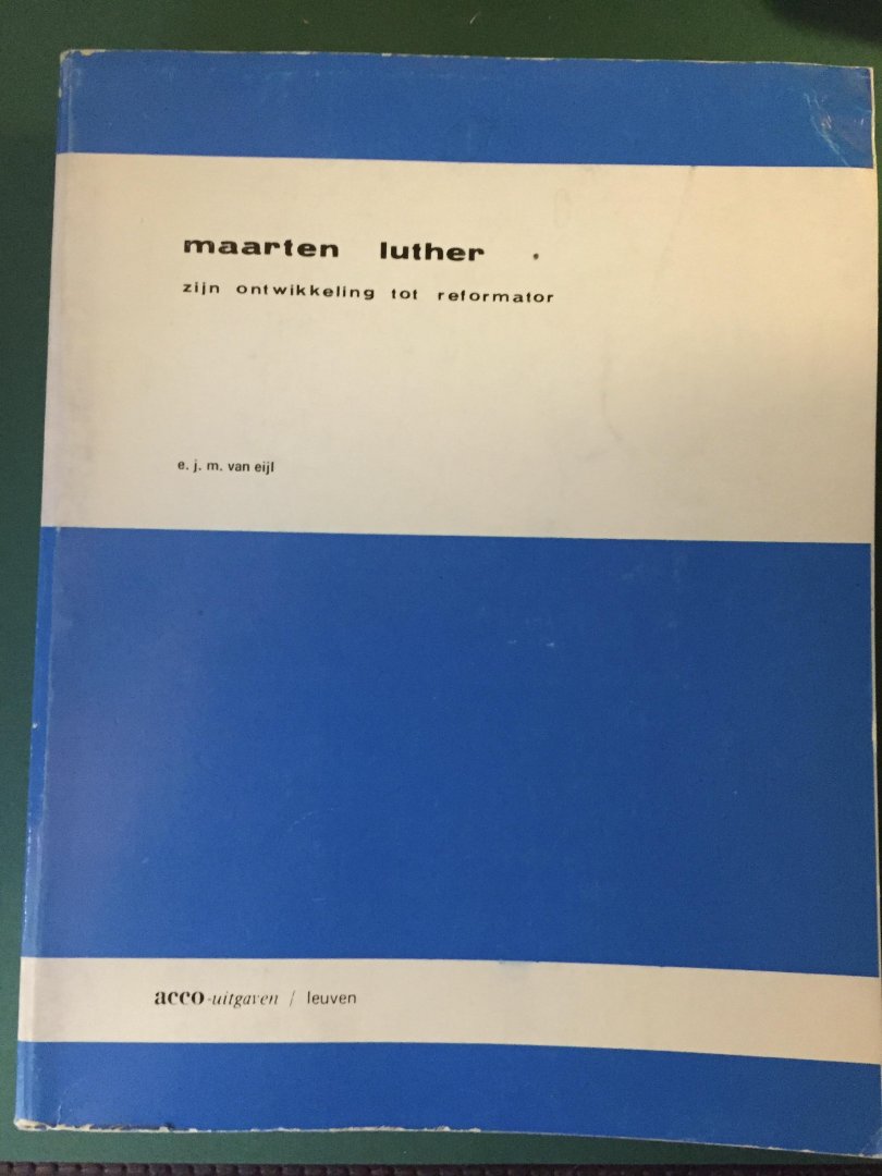 Eijl, E.J.M. van - Maarten Luther, zijn ontwikkeling tot reformator