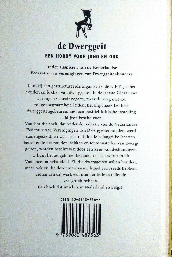 Schroten , J. G. A.  [ isbn 9789062487363 ] - De Dwerggeit . ( Een Hobby voor jong en oud . )  Hoe een hobby - dwerggeiten houden - kan uitgroeien tot een nationale prestatie kunnen we lezen in dit boek. Vanaf ± 1950 werden deze dieren in Nederland ingevoerd en verder gefokt via een standaard -