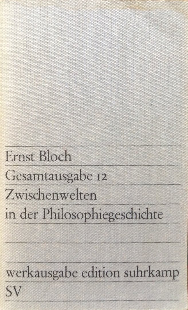 Bloch, Ernst - Zwischenwelten in der Philosophiegeschichte, aus Leipziger Vorlesungen (Gesamtausgabe 12)